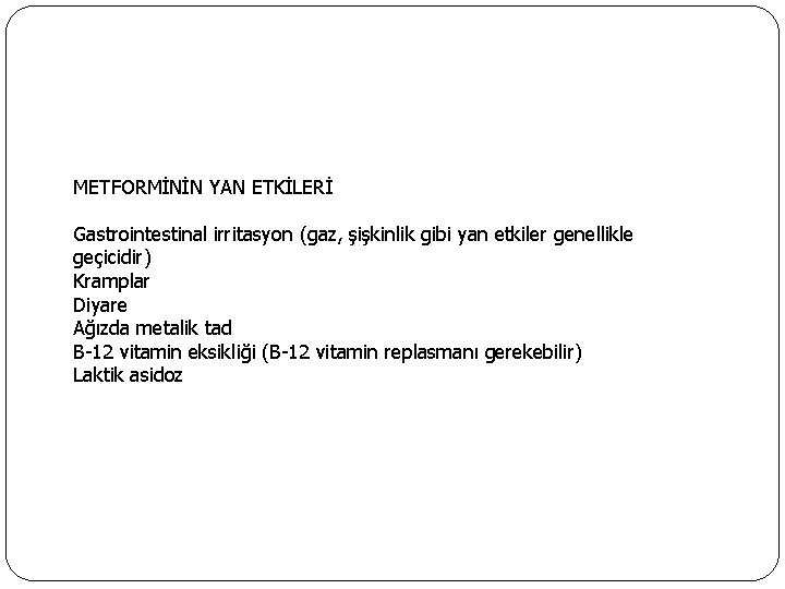 METFORMİNİN YAN ETKİLERİ Gastrointestinal irritasyon (gaz, şişkinlik gibi yan etkiler genellikle geçicidir) Kramplar Diyare