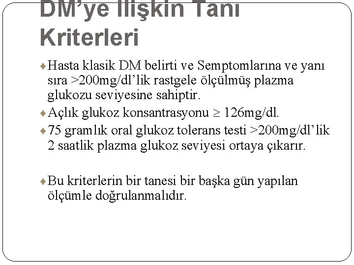 DM’ye İlişkin Tanı Kriterleri ¨Hasta klasik DM belirti ve Semptomlarına ve yanı sıra >200