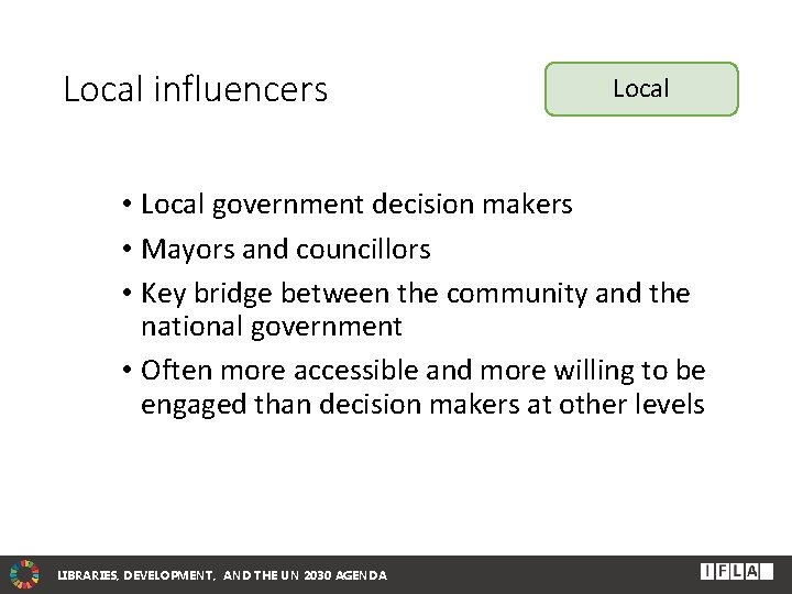 Local influencers Local • Local government decision makers • Mayors and councillors • Key