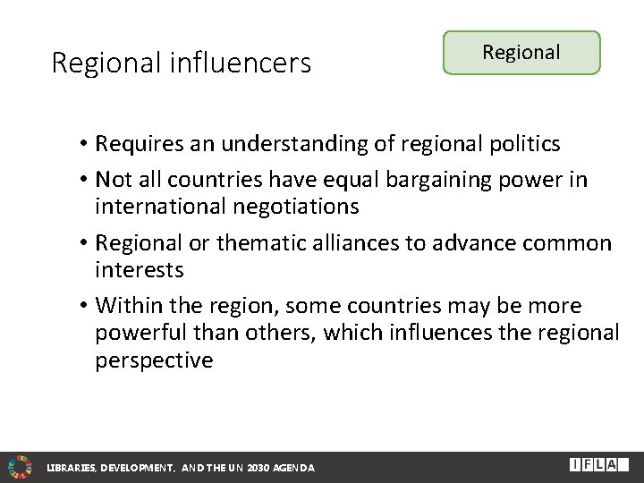 Regional influencers Regional • Requires an understanding of regional politics • Not all countries