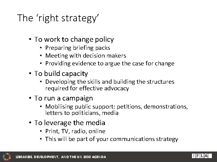 The ‘right strategy’ • To work to change policy • Preparing briefing packs •