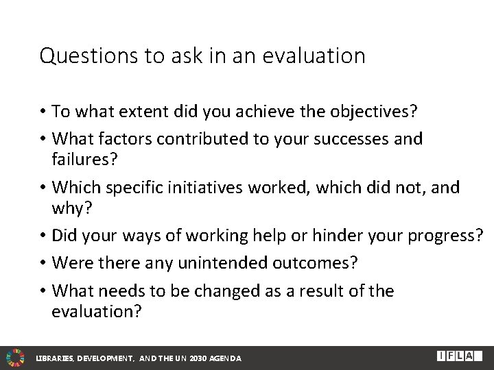 Questions to ask in an evaluation • To what extent did you achieve the