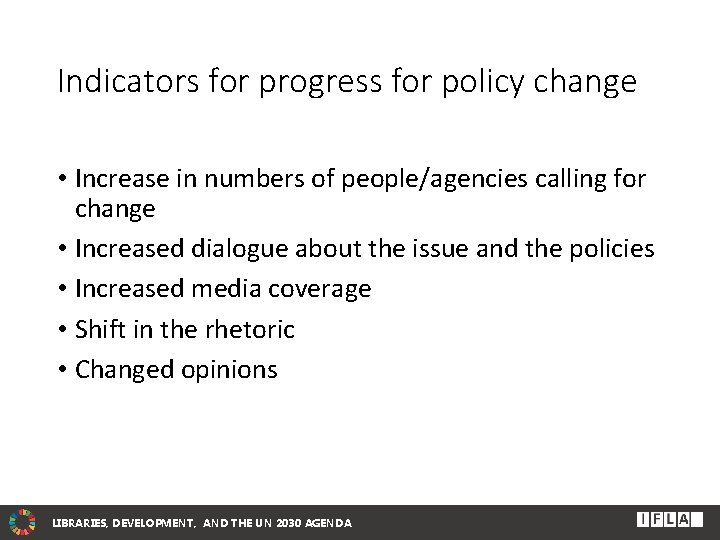 Indicators for progress for policy change • Increase in numbers of people/agencies calling for