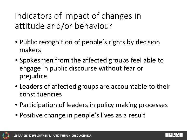 Indicators of impact of changes in attitude and/or behaviour • Public recognition of people’s