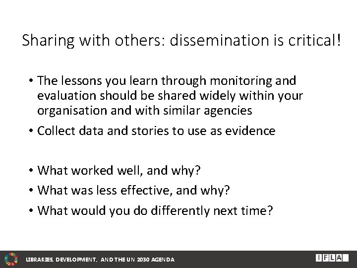 Sharing with others: dissemination is critical! • The lessons you learn through monitoring and