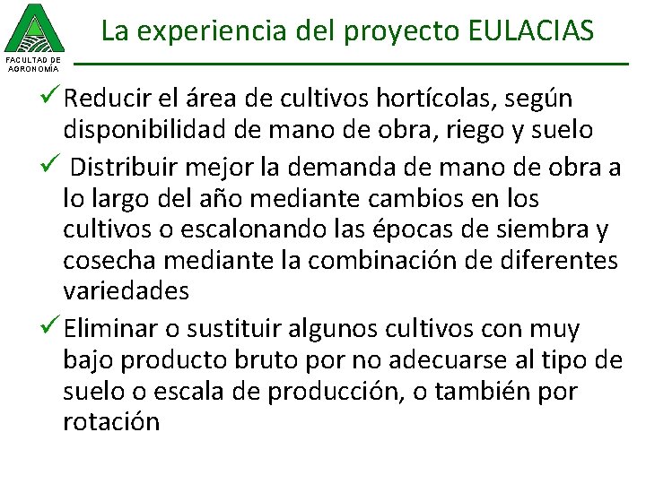 La experiencia del proyecto EULACIAS FACULTAD DE AGRONOMÍA ü Reducir el área de cultivos