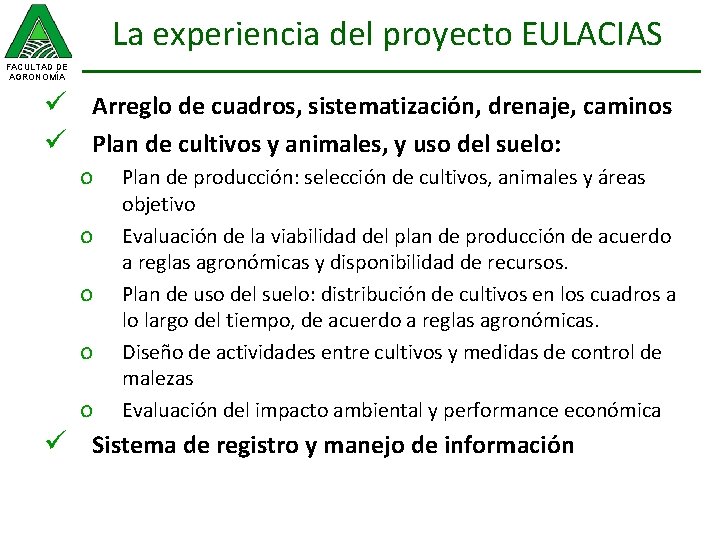 La experiencia del proyecto EULACIAS FACULTAD DE AGRONOMÍA ü Arreglo de cuadros, sistematización, drenaje,