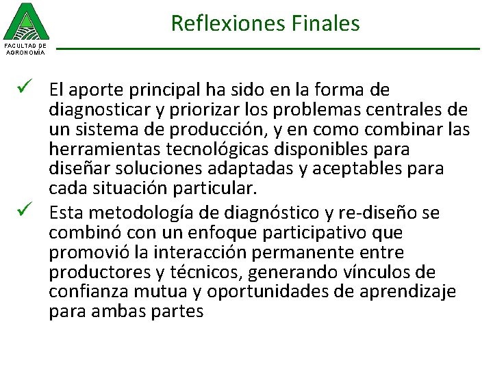 Reflexiones Finales FACULTAD DE AGRONOMÍA ü El aporte principal ha sido en la forma