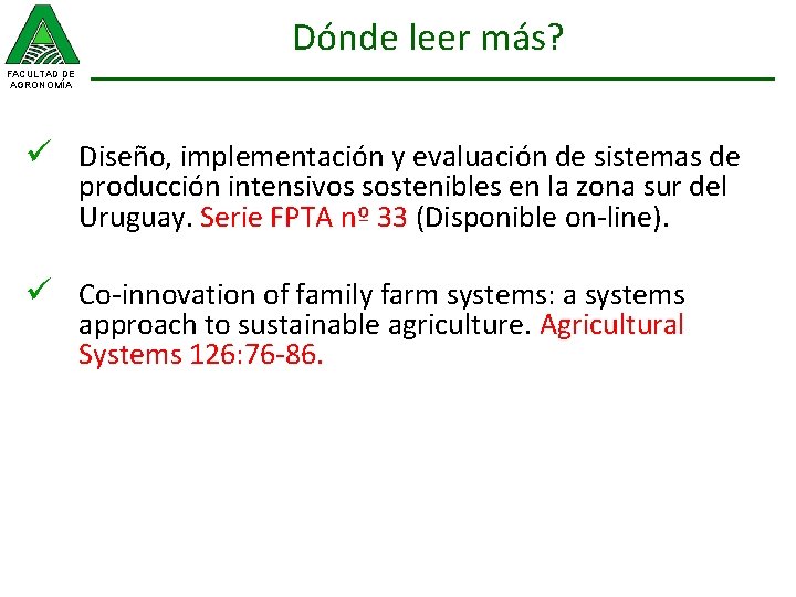 Dónde leer más? FACULTAD DE AGRONOMÍA ü Diseño, implementación y evaluación de sistemas de
