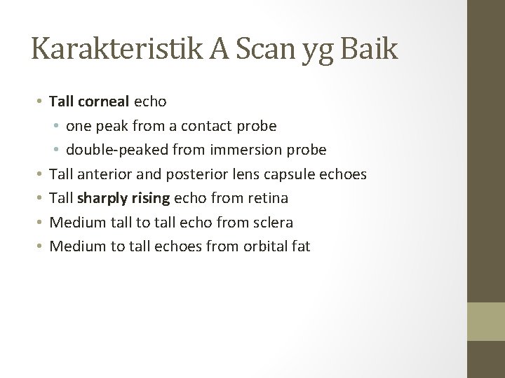 Karakteristik A Scan yg Baik • Tall corneal echo • one peak from a