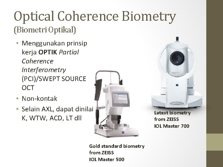 Optical Coherence Biometry (Biometri Optikal) • Menggunakan prinsip kerja OPTIK Partial Coherence Interferometry (PCI)/SWEPT