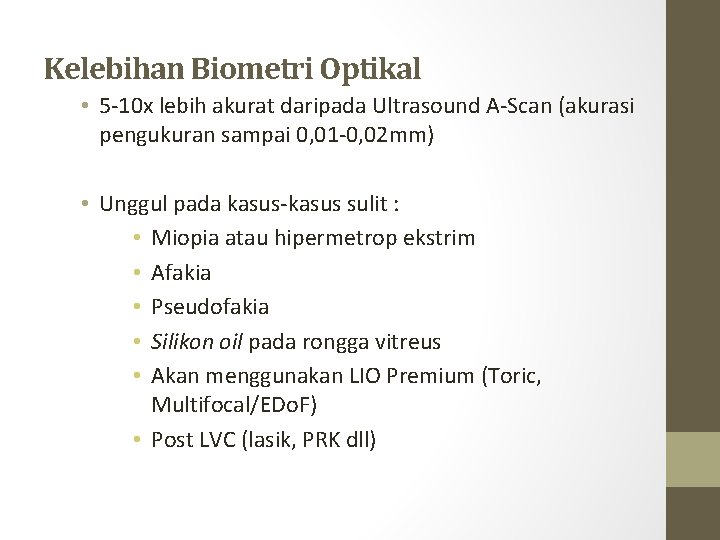 Kelebihan Biometri Optikal • 5 -10 x lebih akurat daripada Ultrasound A-Scan (akurasi pengukuran Kelebihan Biometri Optikal • 5 -10 x lebih akurat daripada Ultrasound A-Scan (akurasi pengukuran