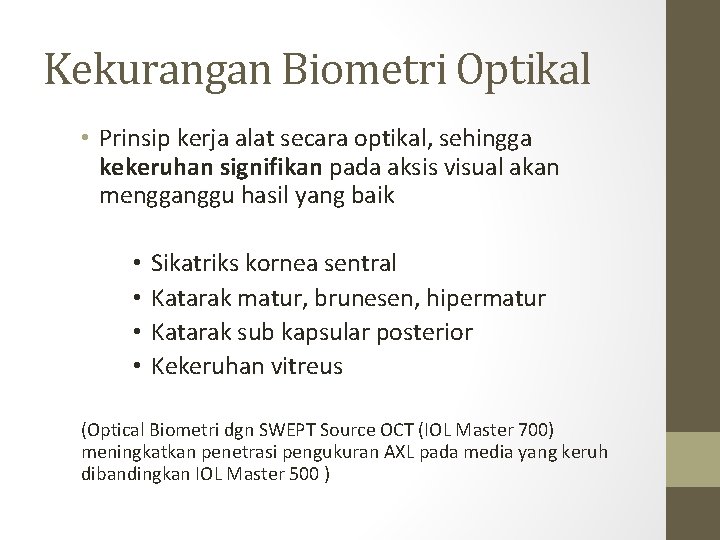 Kekurangan Biometri Optikal • Prinsip kerja alat secara optikal, sehingga kekeruhan signifikan pada aksis