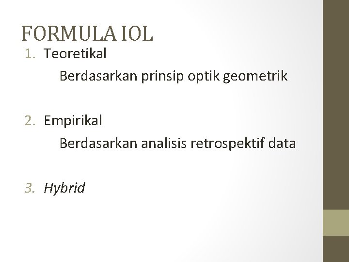 FORMULA IOL 1. Teoretikal Berdasarkan prinsip optik geometrik 2. Empirikal Berdasarkan analisis retrospektif data FORMULA IOL 1. Teoretikal Berdasarkan prinsip optik geometrik 2. Empirikal Berdasarkan analisis retrospektif data