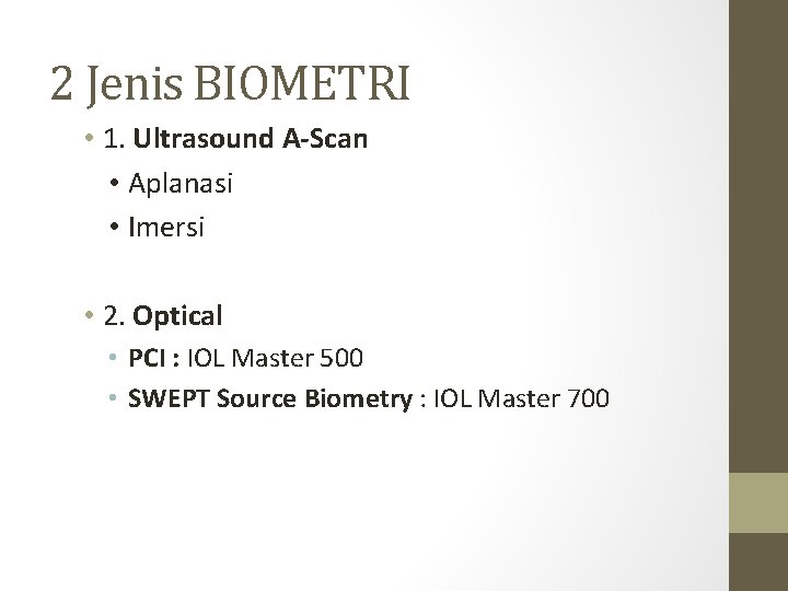 2 Jenis BIOMETRI • 1. Ultrasound A-Scan • Aplanasi • Imersi • 2. Optical 2 Jenis BIOMETRI • 1. Ultrasound A-Scan • Aplanasi • Imersi • 2. Optical