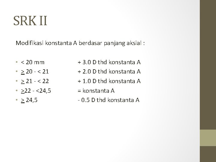 SRK II Modifikasi konstanta A berdasar panjang aksial : • • • < 20 SRK II Modifikasi konstanta A berdasar panjang aksial : • • • < 20