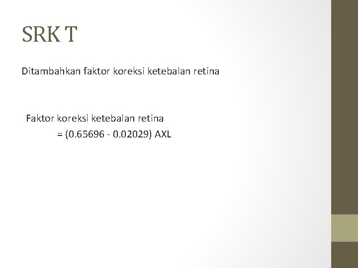 SRK T Ditambahkan faktor koreksi ketebalan retina Faktor koreksi ketebalan retina = (0. 65696 SRK T Ditambahkan faktor koreksi ketebalan retina Faktor koreksi ketebalan retina = (0. 65696