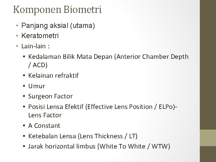 Komponen Biometri • Panjang aksial (utama) • Keratometri • Lain-lain : • Kedalaman Bilik