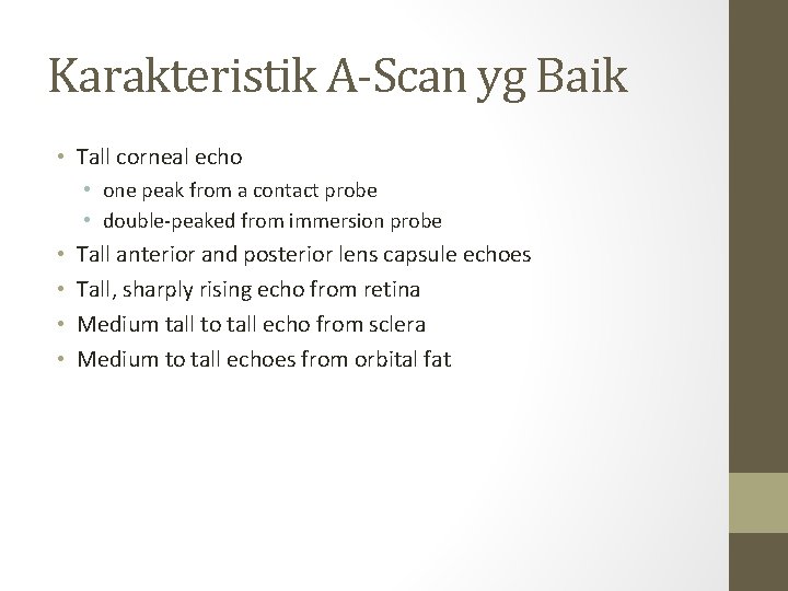 Karakteristik A-Scan yg Baik • Tall corneal echo • one peak from a contact