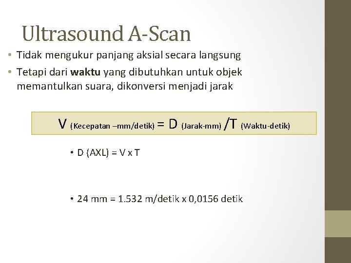 Ultrasound A-Scan • Tidak mengukur panjang aksial secara langsung • Tetapi dari waktu yang Ultrasound A-Scan • Tidak mengukur panjang aksial secara langsung • Tetapi dari waktu yang