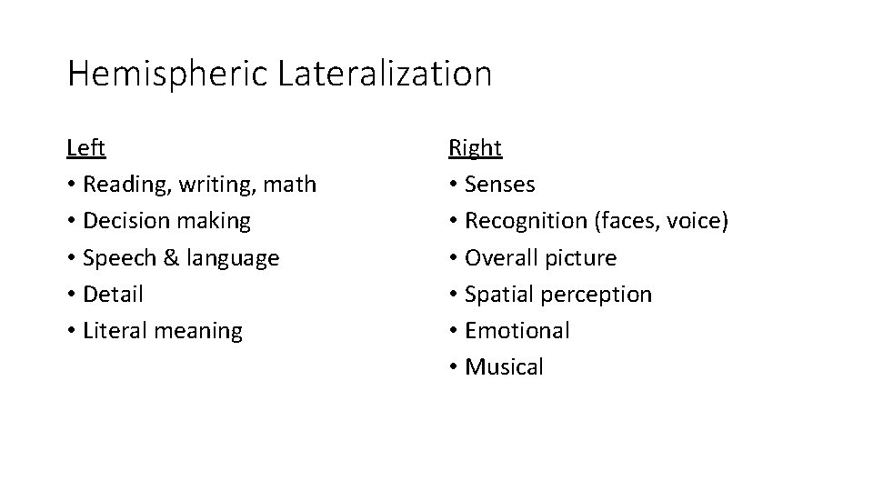 Hemispheric Lateralization Left • Reading, writing, math • Decision making • Speech & language