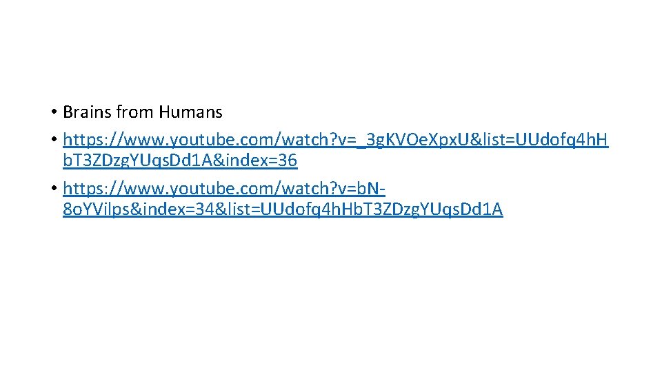  • Brains from Humans • https: //www. youtube. com/watch? v=_3 g. KVOe. Xpx.