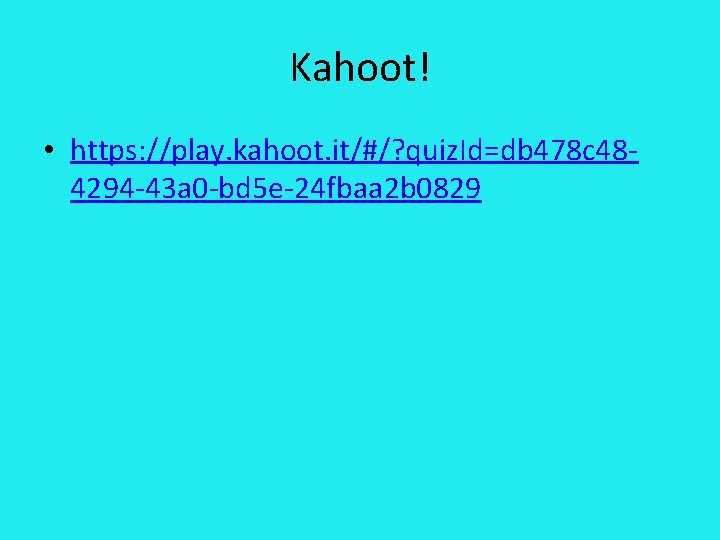 Kahoot! • https: //play. kahoot. it/#/? quiz. Id=db 478 c 484294 -43 a 0