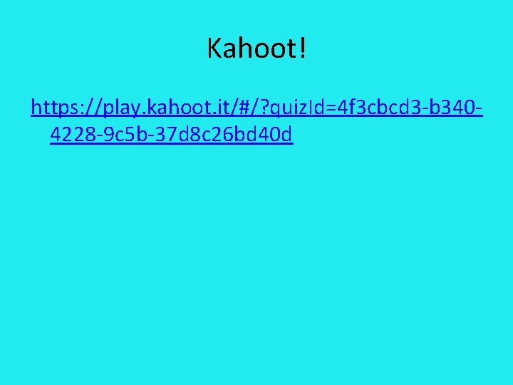 Kahoot! https: //play. kahoot. it/#/? quiz. Id=4 f 3 cbcd 3 -b 3404228 -9