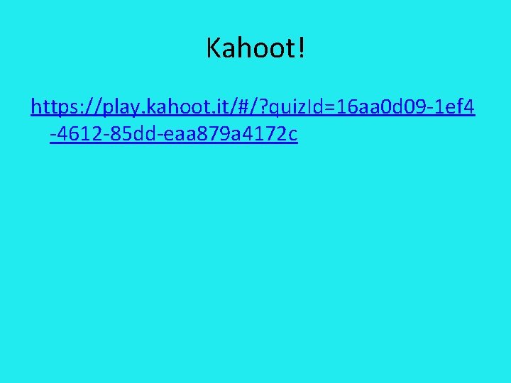 Kahoot! https: //play. kahoot. it/#/? quiz. Id=16 aa 0 d 09 -1 ef 4