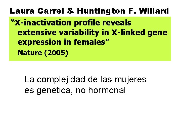 Laura Carrel & Huntington F. Willard “X-inactivation profile reveals extensive variability in X-linked gene