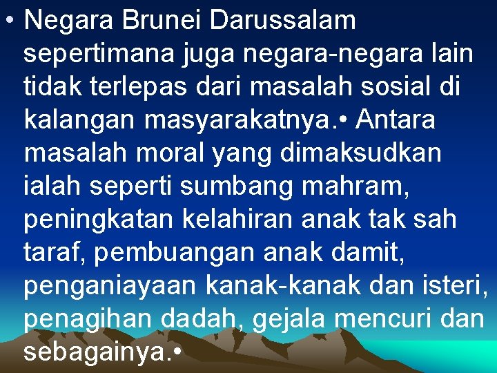  • Negara Brunei Darussalam sepertimana juga negara-negara lain tidak terlepas dari masalah sosial