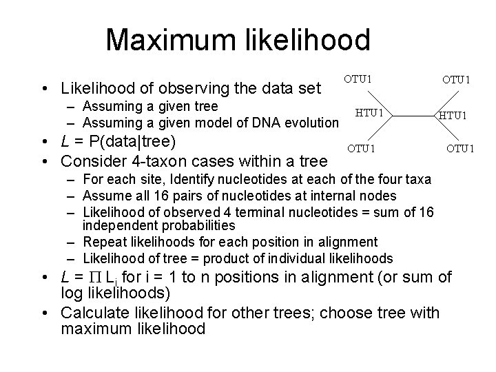 Maximum likelihood • Likelihood of observing the data set – Assuming a given tree