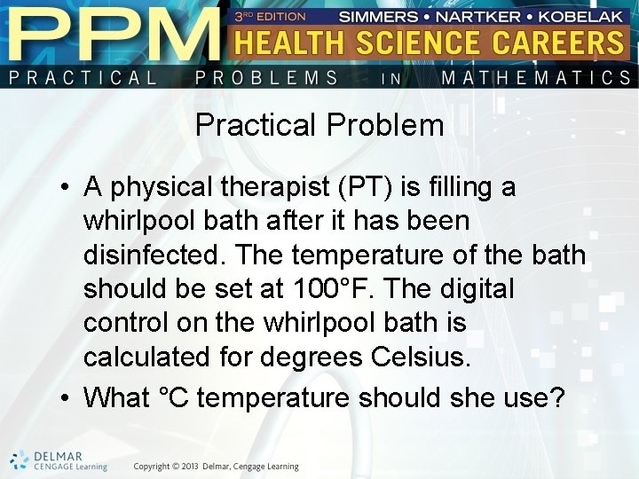 Practical Problem • A physical therapist (PT) is filling a whirlpool bath after it