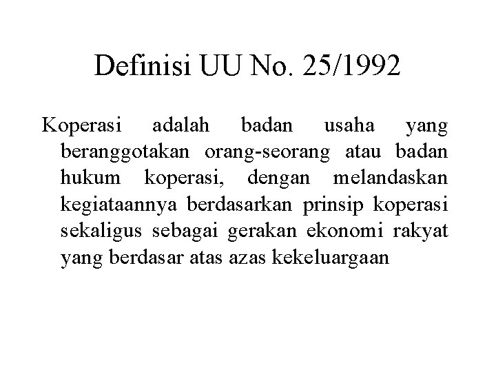 Definisi UU No. 25/1992 Koperasi adalah badan usaha yang beranggotakan orang-seorang atau badan hukum