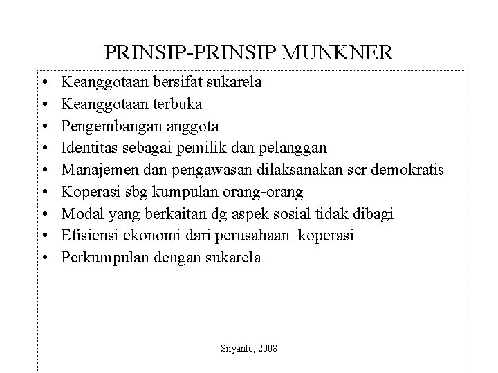 PRINSIP-PRINSIP MUNKNER • • • Keanggotaan bersifat sukarela Keanggotaan terbuka Pengembangan anggota Identitas sebagai