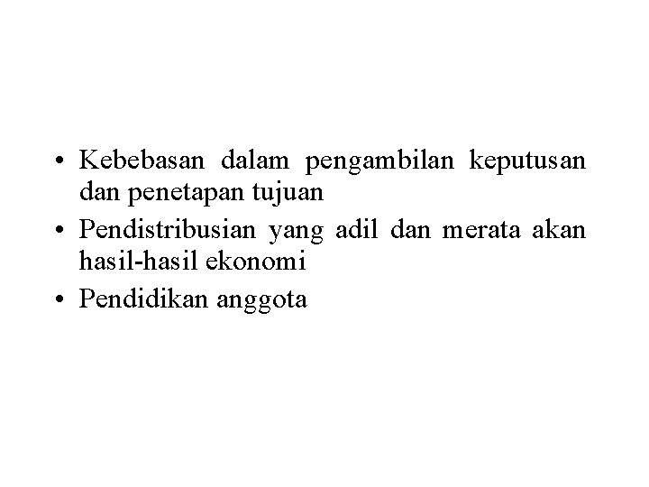  • Kebebasan dalam pengambilan keputusan dan penetapan tujuan • Pendistribusian yang adil dan