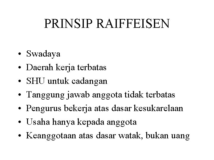 PRINSIP RAIFFEISEN • • Swadaya Daerah kerja terbatas SHU untuk cadangan Tanggung jawab anggota