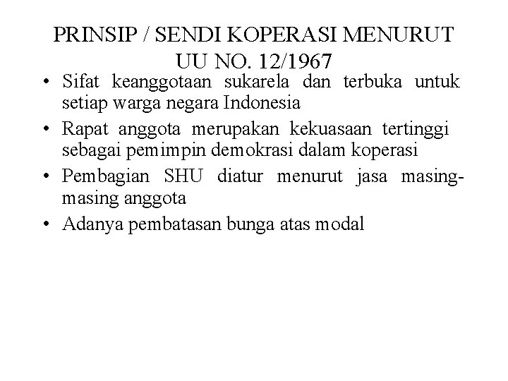 PRINSIP / SENDI KOPERASI MENURUT UU NO. 12/1967 • Sifat keanggotaan sukarela dan terbuka