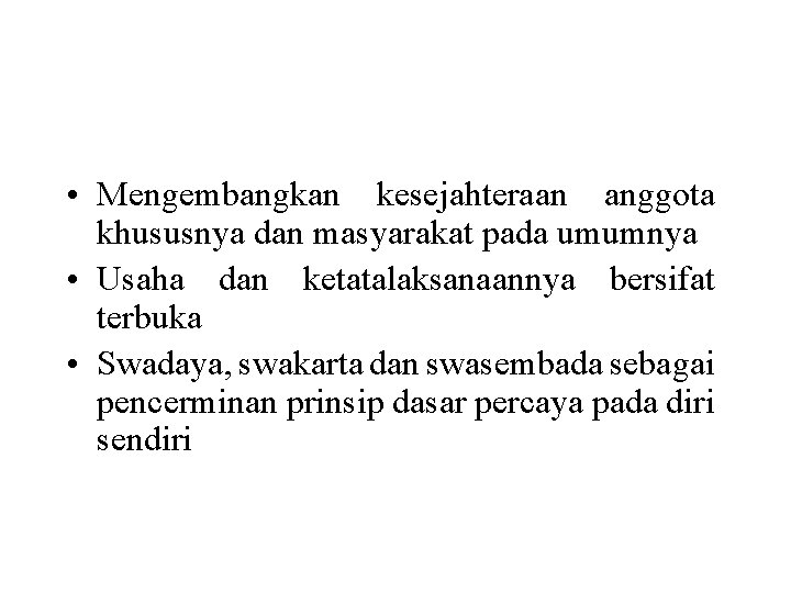  • Mengembangkan kesejahteraan anggota khususnya dan masyarakat pada umumnya • Usaha dan ketatalaksanaannya