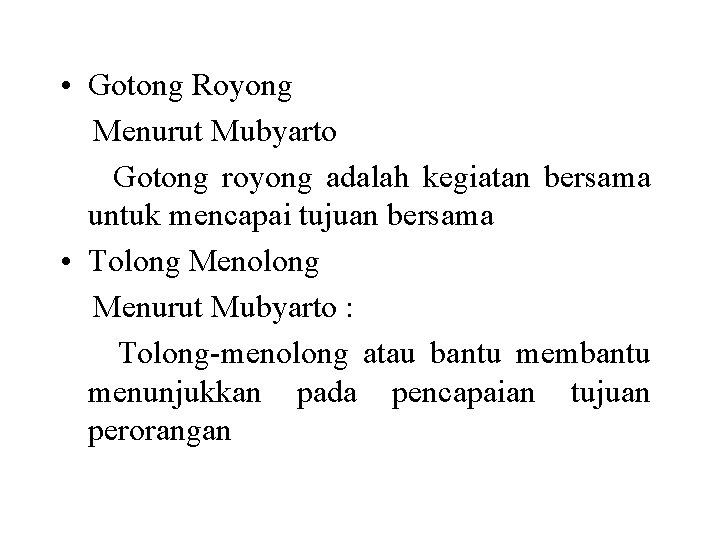  • Gotong Royong Menurut Mubyarto Gotong royong adalah kegiatan bersama untuk mencapai tujuan