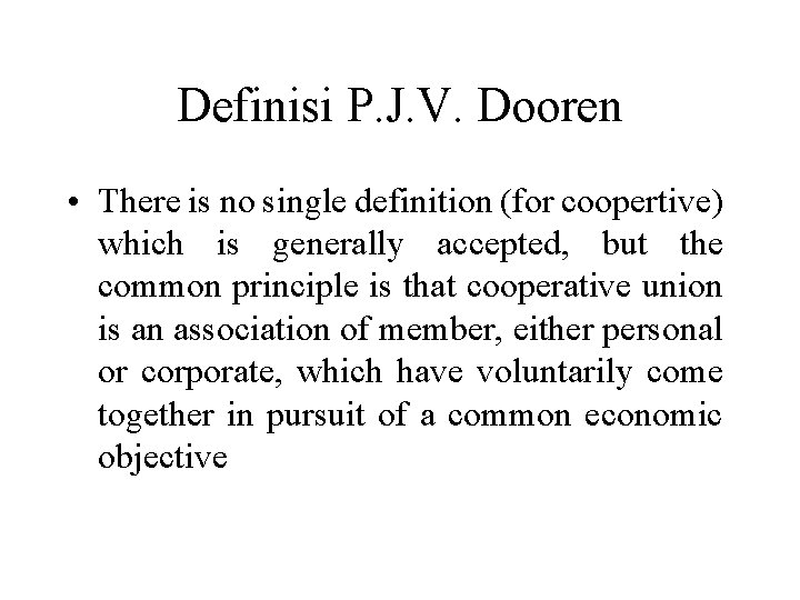 Definisi P. J. V. Dooren • There is no single definition (for coopertive) which
