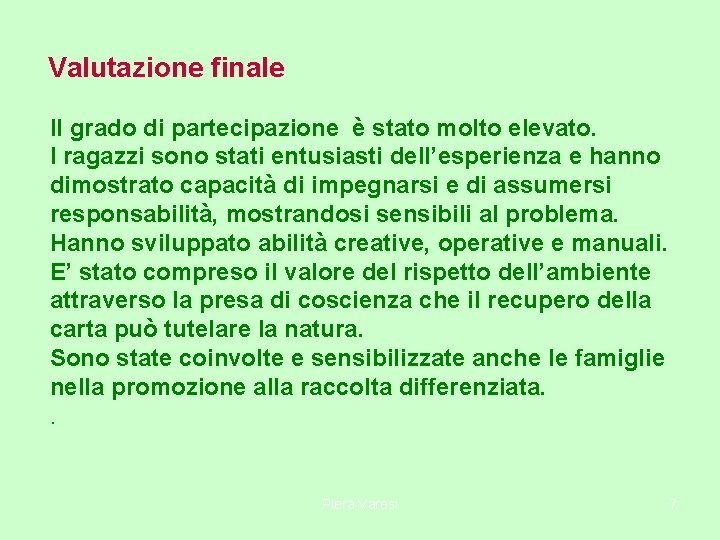 Valutazione finale Il grado di partecipazione è stato molto elevato. I ragazzi sono stati