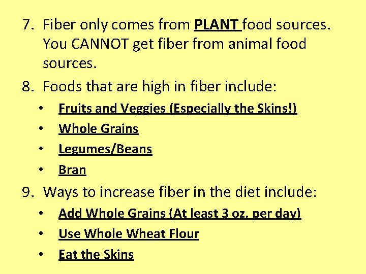 7. Fiber only comes from PLANT food sources. You CANNOT get fiber from animal