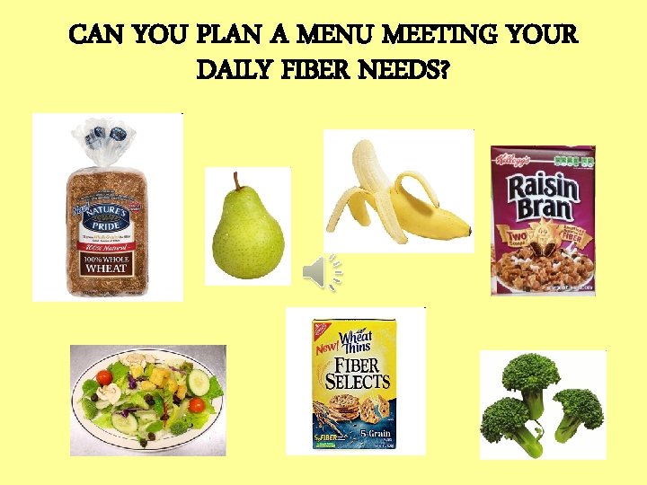 CAN YOU PLAN A MENU MEETING YOUR DAILY FIBER NEEDS? 