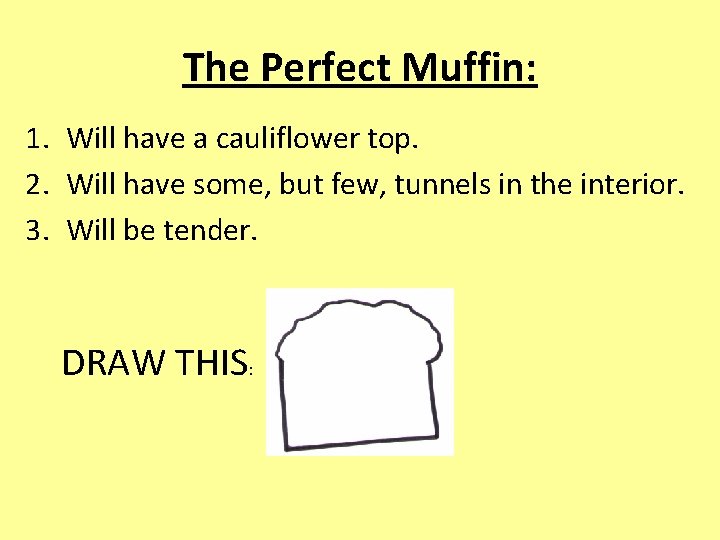 The Perfect Muffin: 1. Will have a cauliflower top. 2. Will have some, but