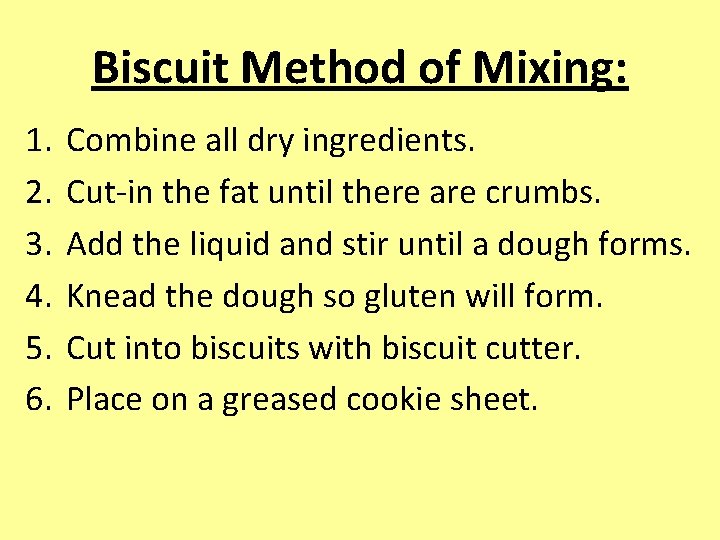 Biscuit Method of Mixing: 1. 2. 3. 4. 5. 6. Combine all dry ingredients.