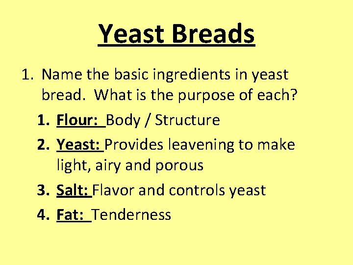 Yeast Breads 1. Name the basic ingredients in yeast bread. What is the purpose