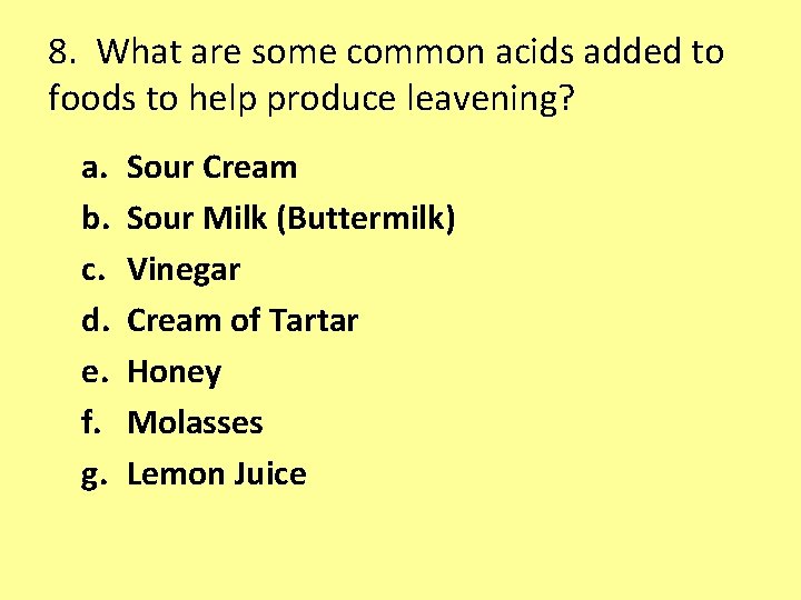 8. What are some common acids added to foods to help produce leavening? a.