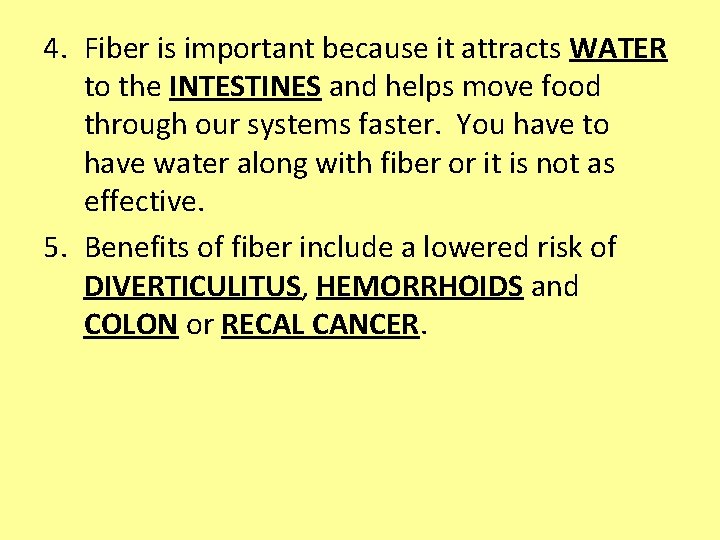 4. Fiber is important because it attracts WATER to the INTESTINES and helps move