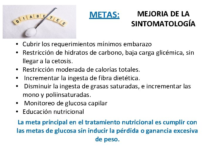 METAS: MEJORIA DE LA SINTOMATOLOGÍA • Cubrir los requerimientos mínimos embarazo • Restricción de